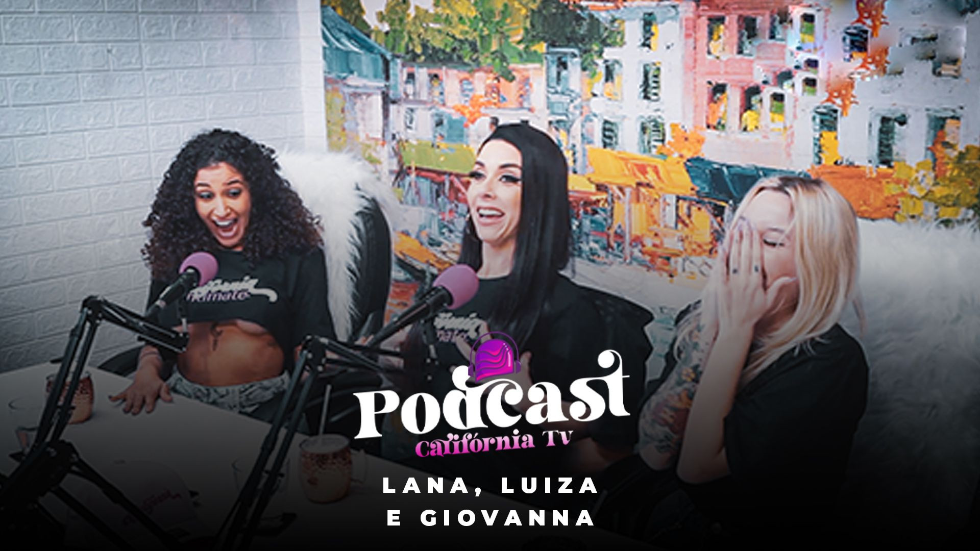 Podcast California TV - Lana, Luiza e Giovanna